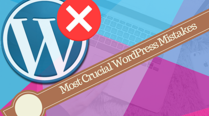 WordPress Mistakes that Should Avoid